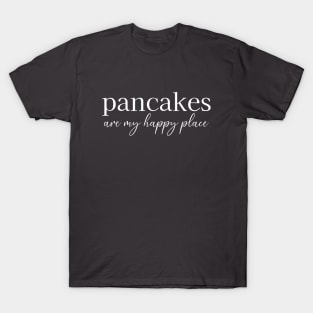 Pancakes Are My Happy Place T-Shirt